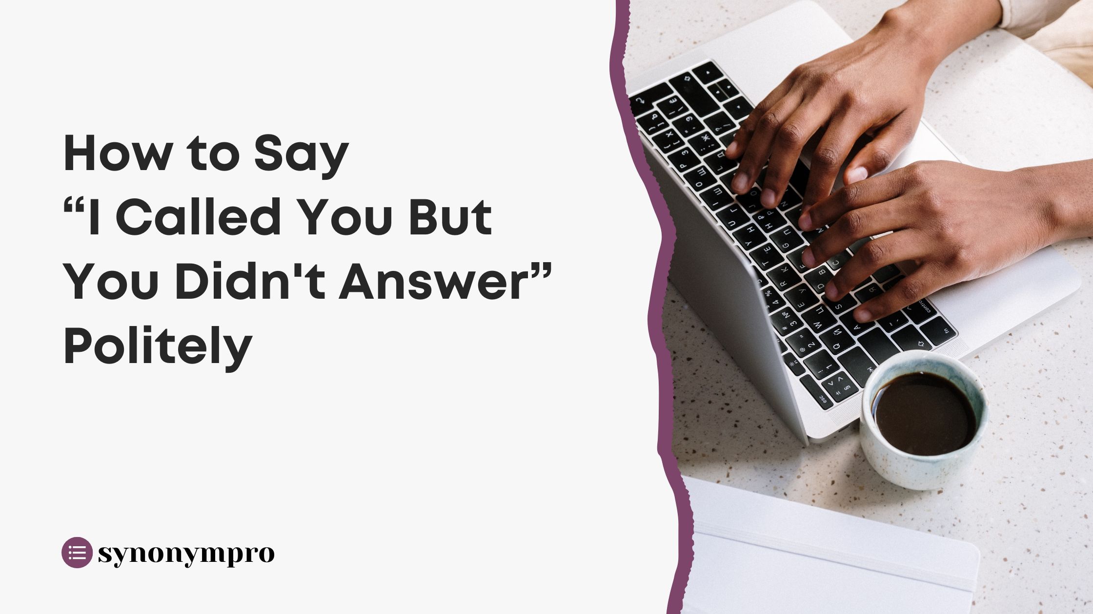 How To Say I Called You But You Didn t Answer Politely SynonymPro