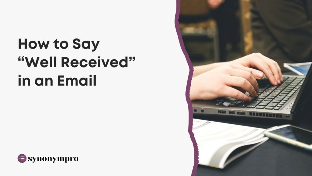 how-do-you-say-well-received-in-an-email-synonympro