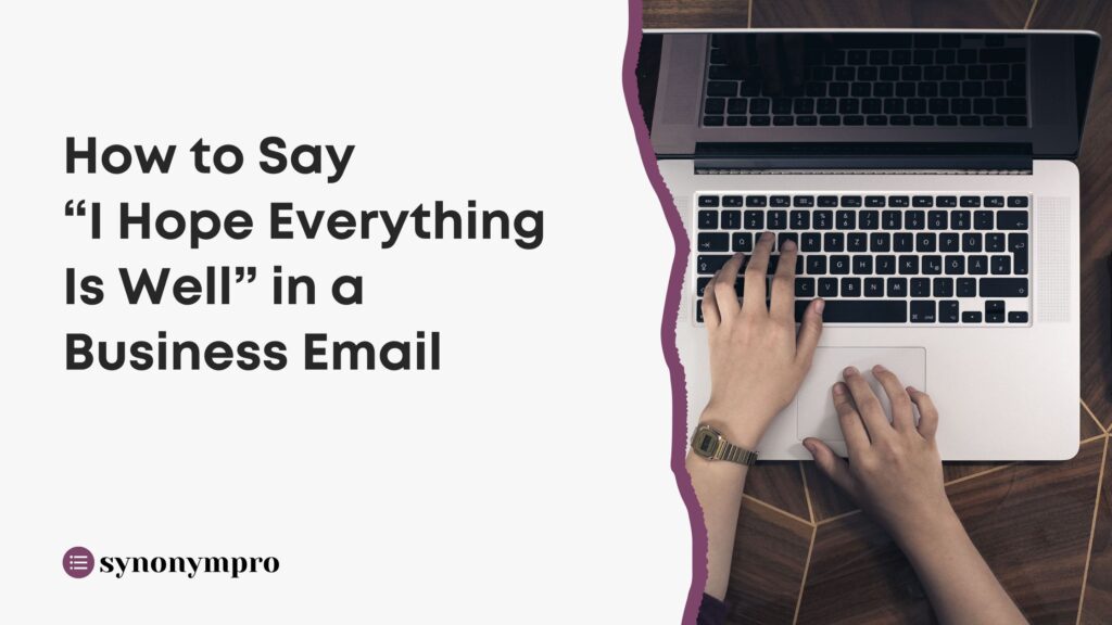 how-to-say-i-hope-everything-is-well-in-a-business-email-synonympro