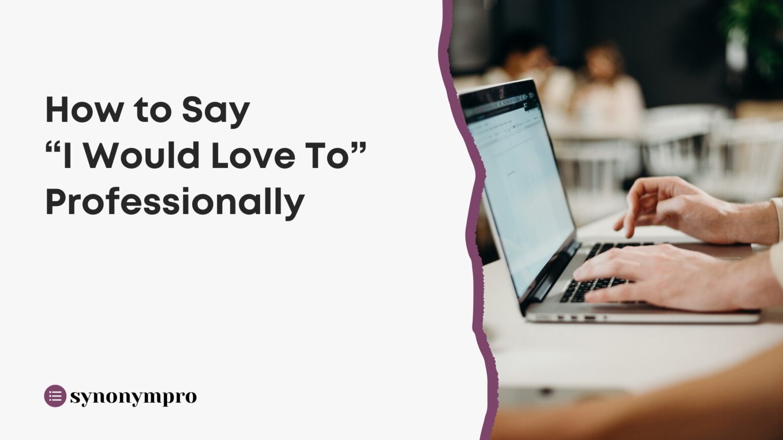 What Is Another Way to Say “I Would Love To”? - SynonymPro