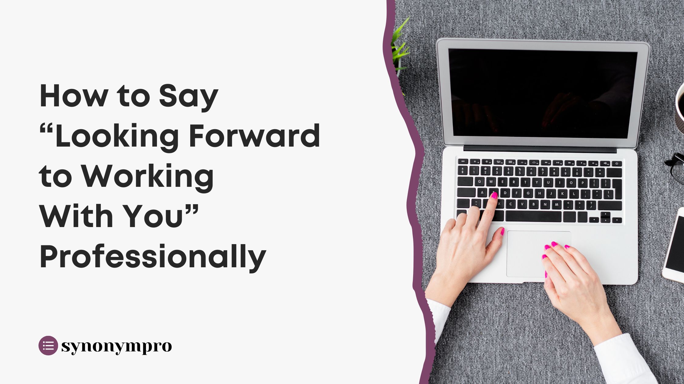 How To Say Looking Forward To Working With You Professionally Synonympro