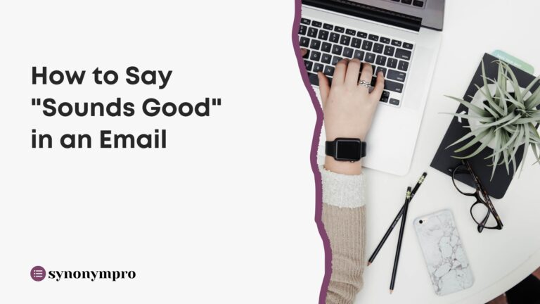 Sound For Emails What Is Another Way to Say “Sounds Good”? - SynonymPro
