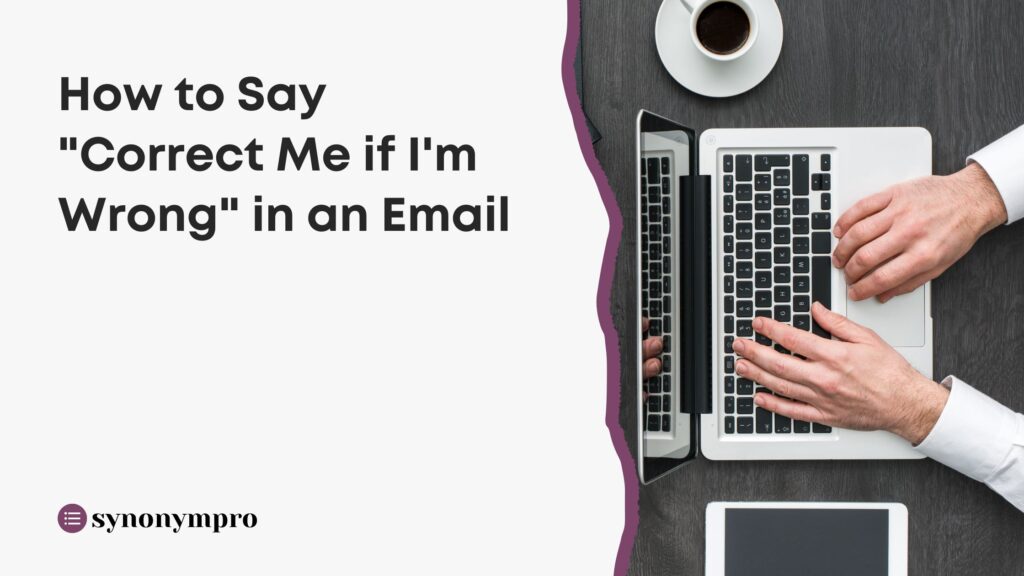 how-to-say-correct-me-if-i-m-wrong-in-an-email-synonympro