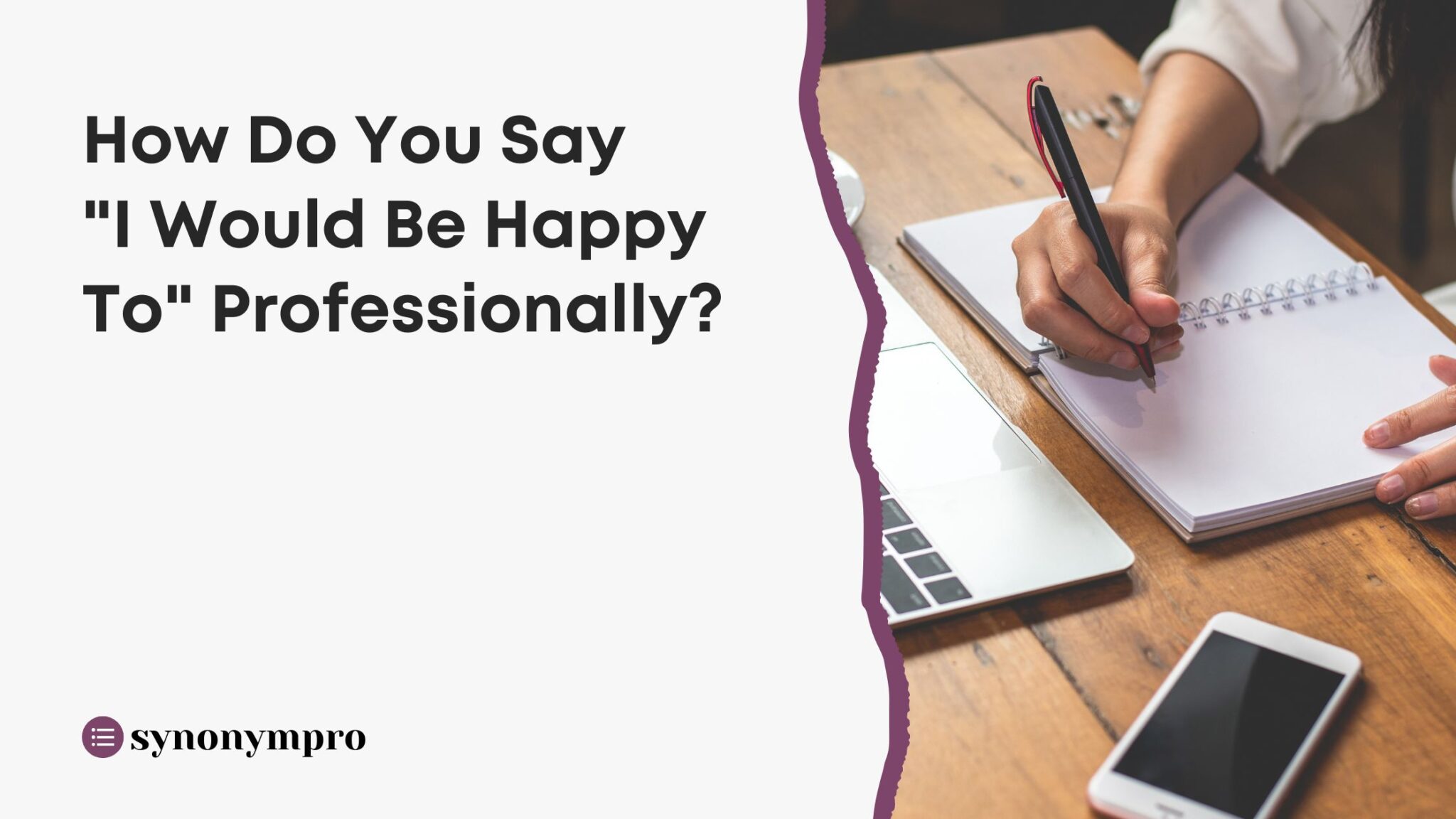 how-do-you-say-i-would-be-happy-to-professionally-synonympro