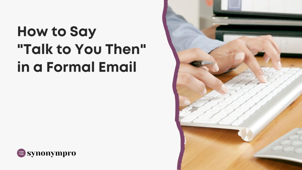 how-to-say-talk-to-you-then-in-a-formal-email-synonympro