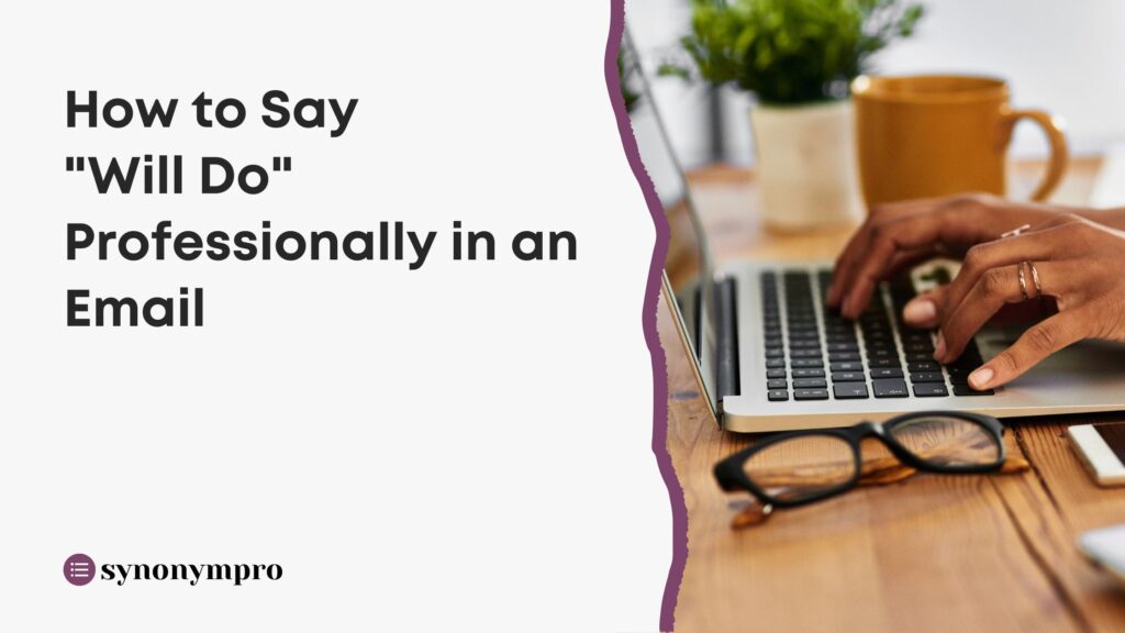 How To Say Will Do Professionally In An Email SynonymPro