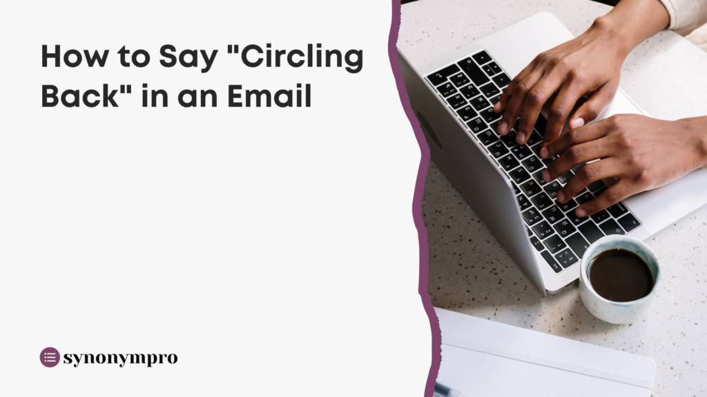 how-to-say-circling-back-in-an-email-synonympro