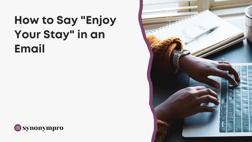 how-to-say-enjoy-your-stay-in-an-email-synonympro