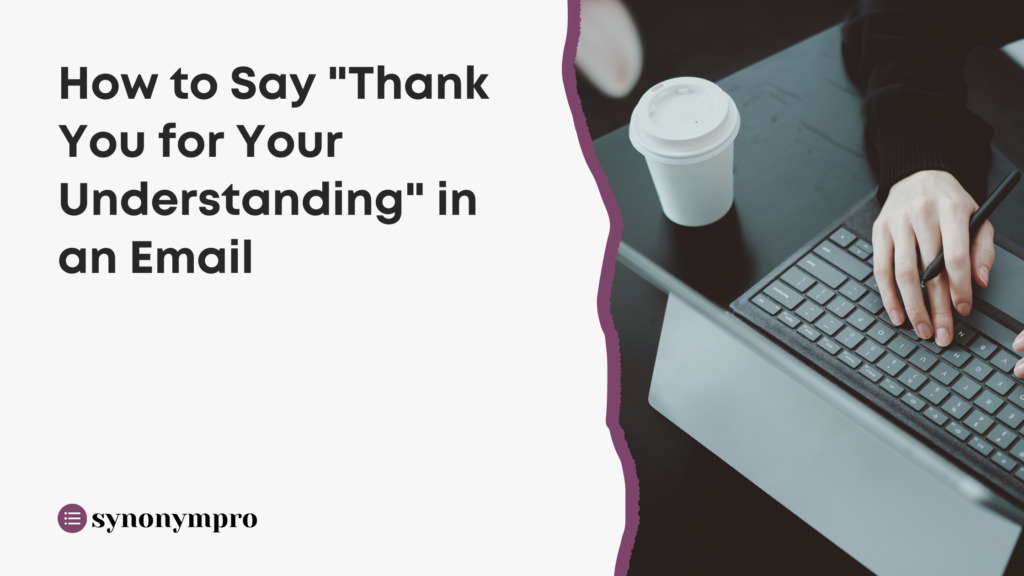 how to say thanks for understanding in email