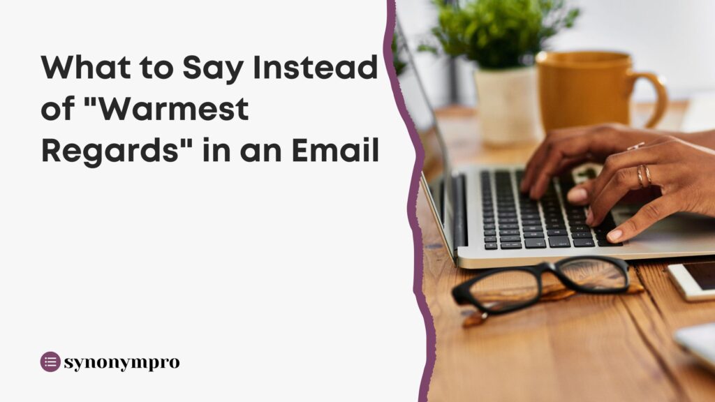 what-to-say-instead-of-warmest-regards-in-an-email-synonympro