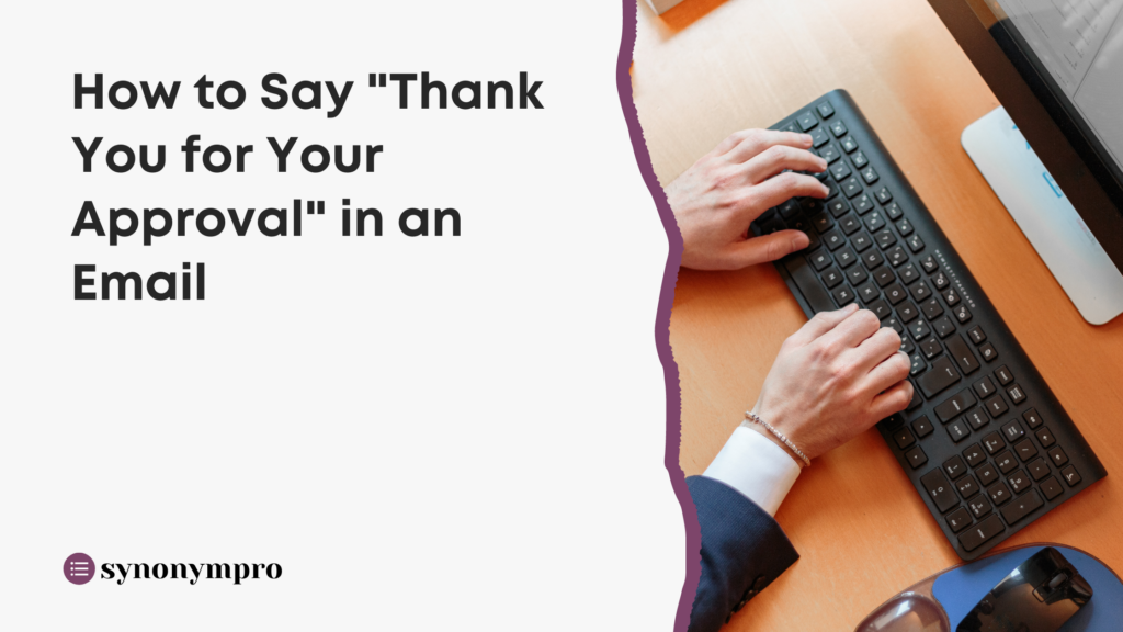 What Is Another Way to Say “Thank You for Your Approval”? SynonymPro