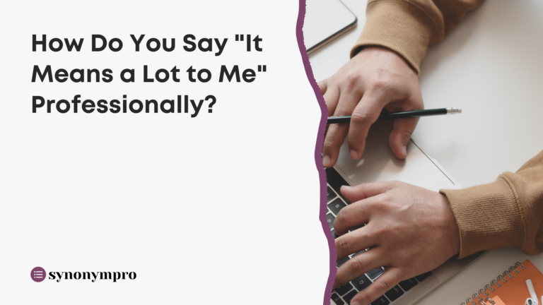 what can you say instead of means a lot