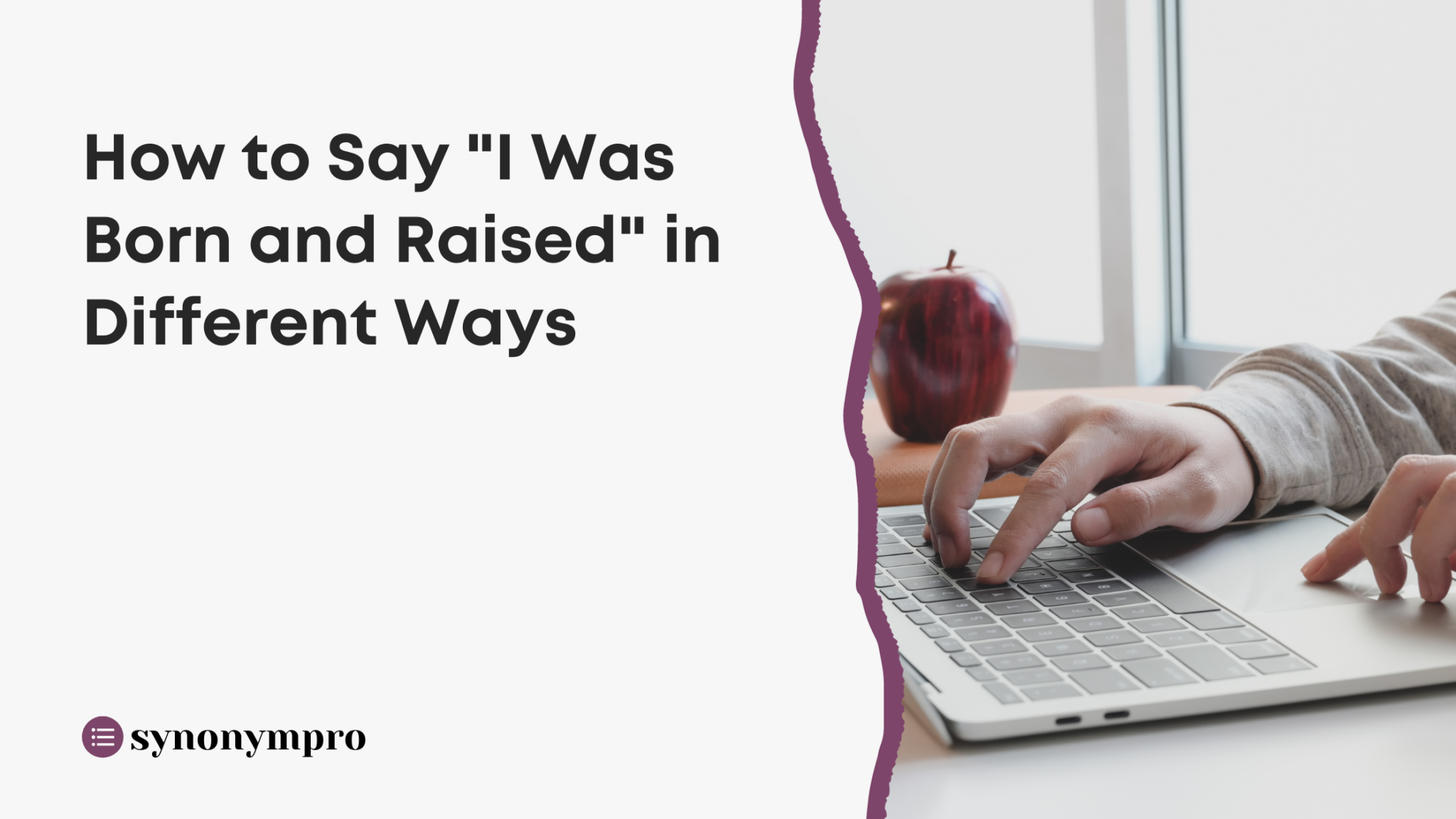 What Is Another Way to Say “I Was Born and Raised”? - SynonymPro