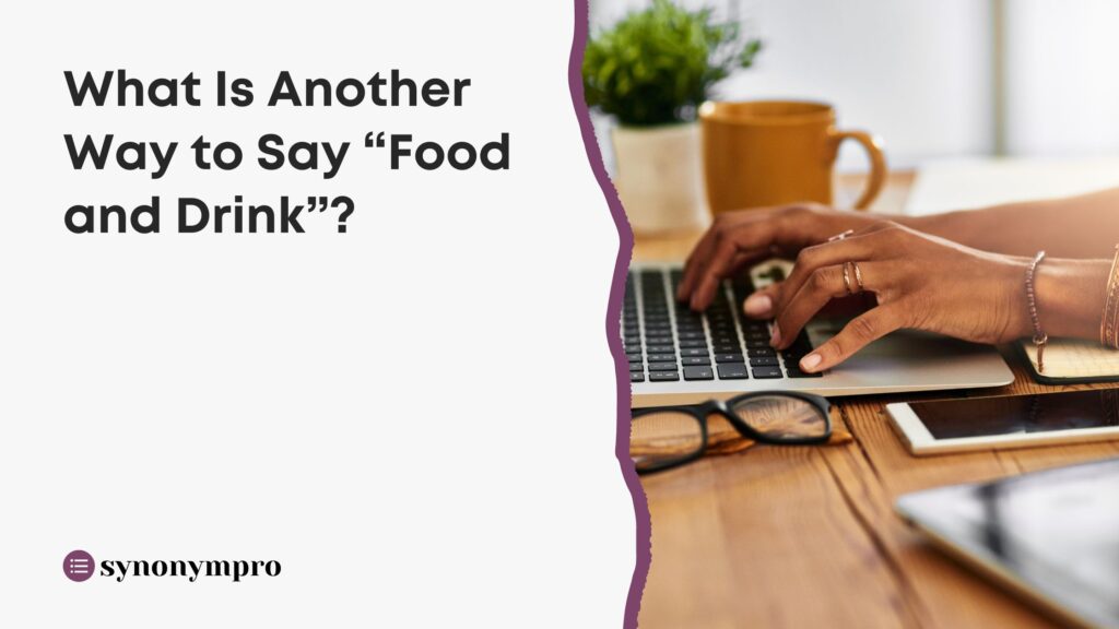 what-is-another-way-to-say-food-and-drink-synonympro